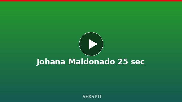 Johana Maldonado 25 sec