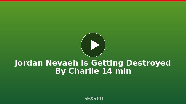 Jordan Nevaeh Is Getting Destroyed By Charlie 14 min