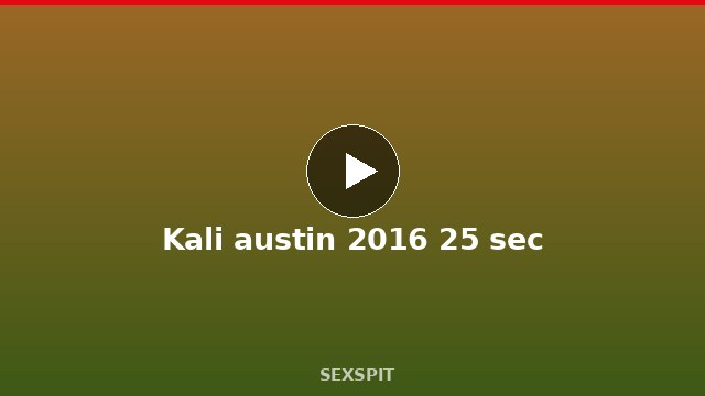 Kali austin 2016 25 sec
