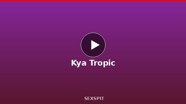 Kya Tropic — Adult Star Profile, Bio & Videos