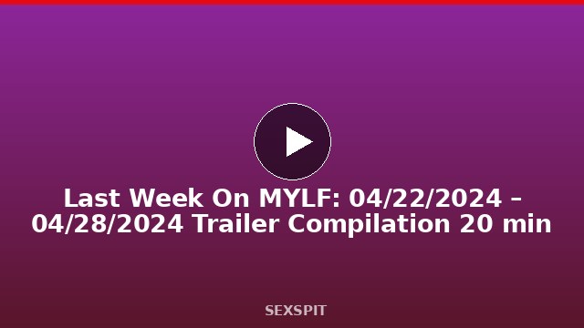 Last Week On MYLF: 04/22/2024 – 04/28/2024 Trailer Compilation 20 min
