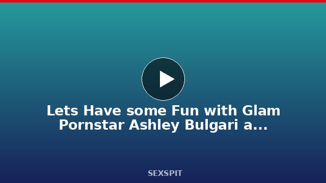Let’s Have some Fun with Glam Pornstar Ashley Bulgari at DigitalDesire 5 min