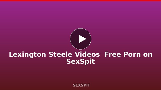 Lexington Steele Videos — Free Porn on SexSpit