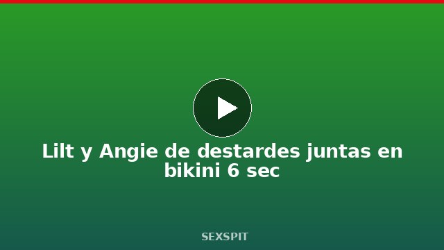 Lilt y Angie de destardes juntas en bikini 6 sec