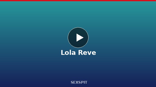 Lola Reve — Adult Star Profile, Bio & Videos