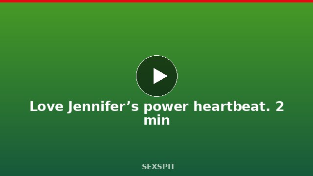 Love Jennifer’s power heartbeat. 2 min