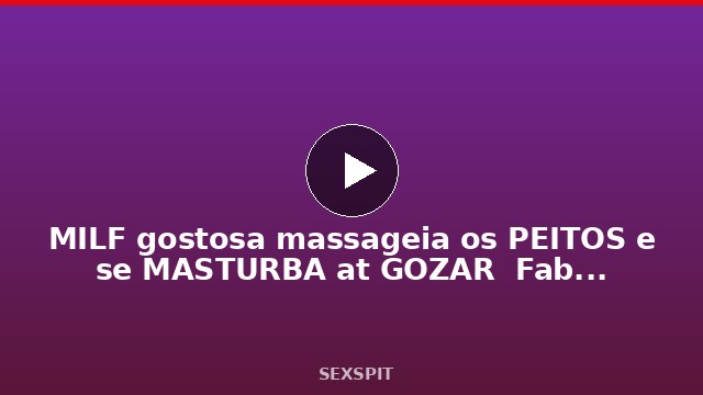MILF gostosa massageia os PEITOS e se MASTURBA até GOZAR – Fabi Drumond 15 min