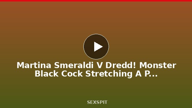 Martina Smeraldi V Dredd! Monster Black Cock Stretching A Petite Teen Pussy! 11 min