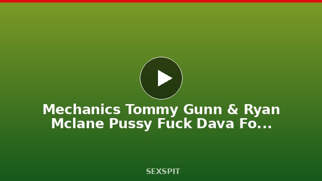 Mechanics Tommy Gunn & Ryan Mclane Pussy Fuck Dava Foxx & Sara Jay! 10 min