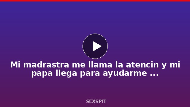 Mi madrastra me llama la atención y mi papa llega para ayudarme a complacerla 20 min