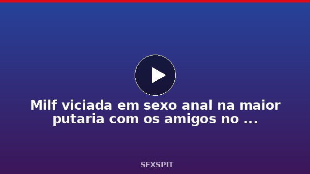Milf viciada em sexo anal na maior putaria com os amigos no motel pro Jr Doidera gravar 11 min
