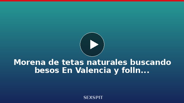 Morena de tetas naturales buscando besos En Valencia y follándose a un fan 4 sec