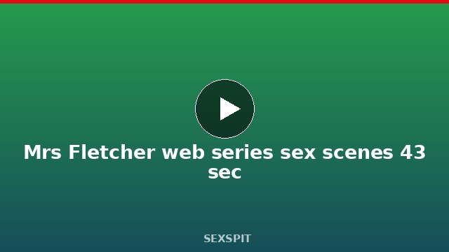 Mrs Fletcher web series sex scenes 43 sec
