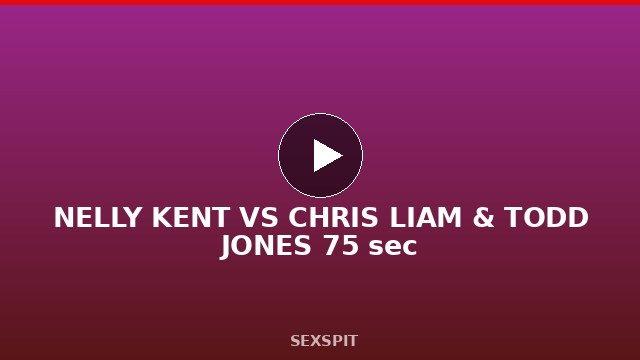 NELLY KENT VS CHRIS LIAM & TODD JONES 75 sec