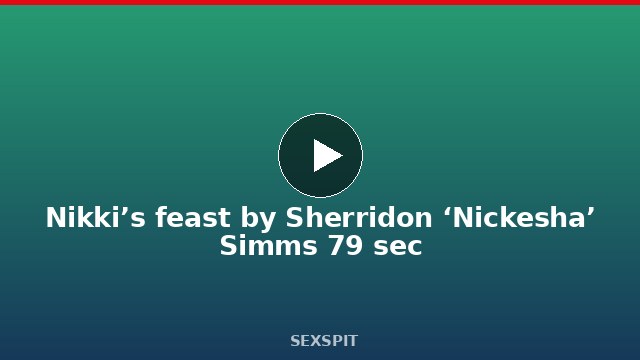 Nikki’s feast by Sherridon ‘Nickesha’ Simms 79 sec