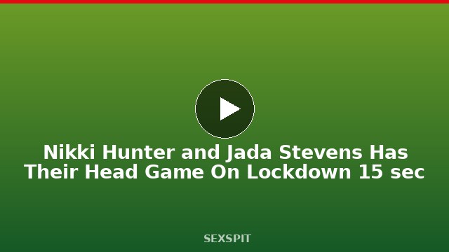 Nikki Hunter and Jada Stevens Has Their Head Game On Lockdown 15 sec