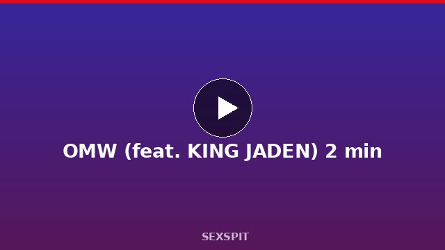 OMW (feat. KING JADEN) 2 min