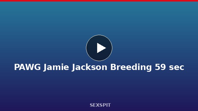 PAWG Jamie Jackson Breeding 59 sec