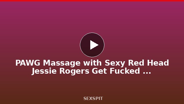 PAWG Massage with Sexy Red Head Jessie Rogers Get Fucked On Top of Massage Table by JMac 11 min