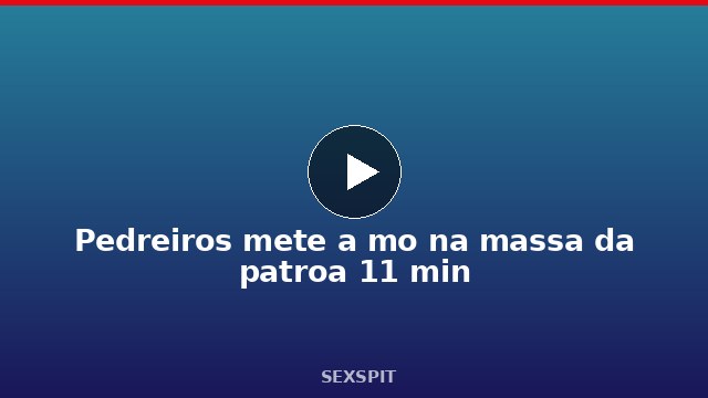Pedreiros mete a mão na massa da patroa 11 min