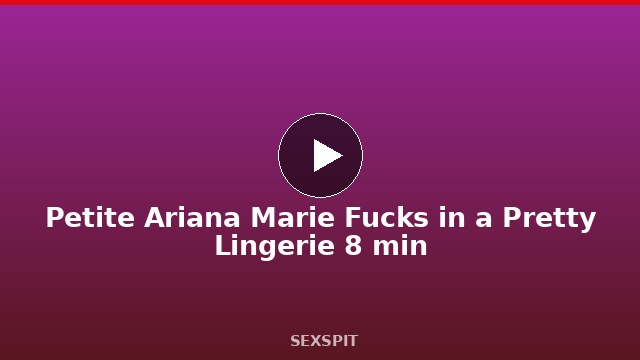 Petite Ariana Marie Fucks in a Pretty Lingerie 8 min