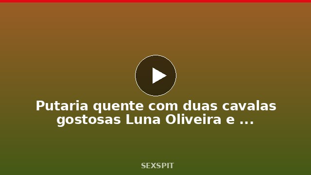 Putaria quente com duas cavalas gostosas Luna Oliveira e Ana Julia 14 min