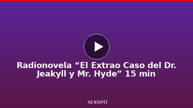 Radionovela “El Extraño Caso del Dr. Jeakyll y Mr. Hyde” 15 min
