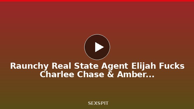 Raunchy Real State Agent Elijah Fucks Charlee Chase & Amber Lynn Bach! 6 min