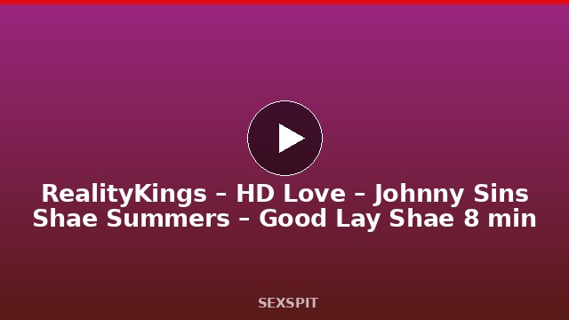 RealityKings – HD Love – Johnny Sins Shae Summers – Good Lay Shae 8 min