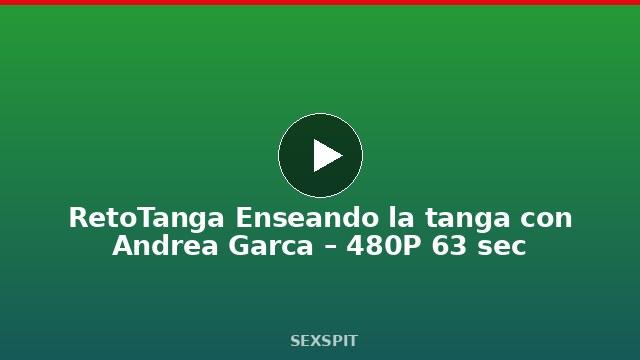 RetoTanga Enseñando la tanga con Andrea García – 480P 63 sec