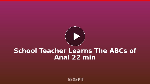 School Teacher Learns The ABCs of Anal 22 min