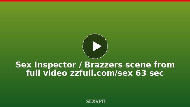 Sex Inspector / Brazzers scene from full video zzfull.com/sex 63 sec