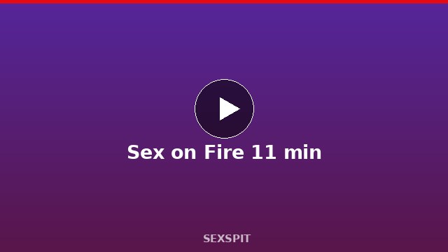 Sex on Fire 11 min