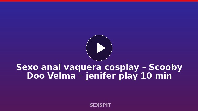 Sexo anal vaquera cosplay – Scooby Doo Velma – jenifer play 10 min