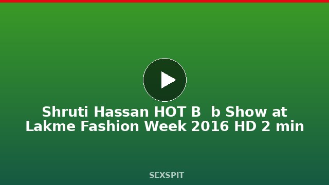 Shruti Hassan HOT B  b Show at Lakme Fashion Week 2016 HD 2 min