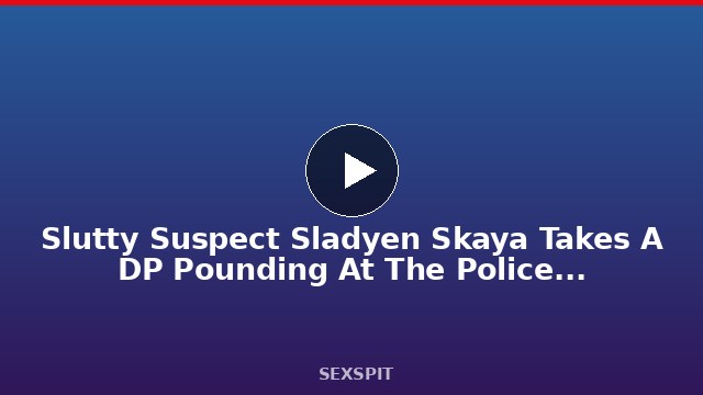 Slutty Suspect Sladyen Skaya Takes A DP Pounding At The Police Station GP3063 78 sec