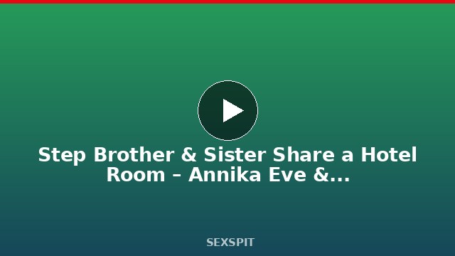 Step Brother & Sister Share a Hotel Room – Annika Eve – Family Therapy 11 min