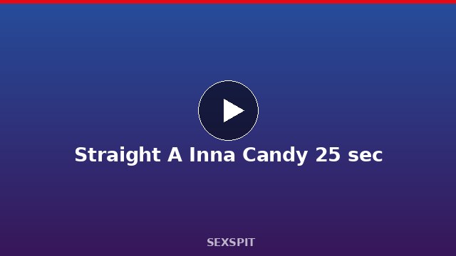 Straight A Inna Candy 25 sec