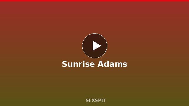 Sunrise Adams — Adult Star Profile, Bio & Videos