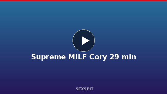 Supreme MILF Cory 29 min