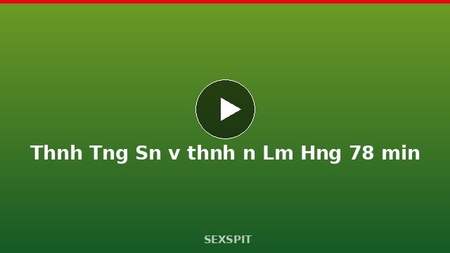 Thánh Tùng Sơn và thánh nữ Lâm Hằng 78 min