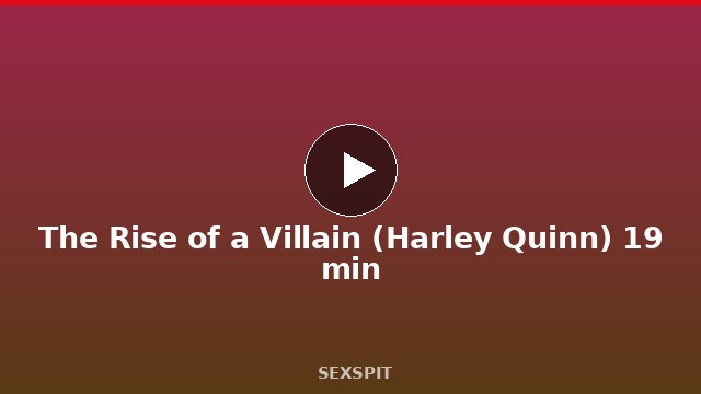 The Rise of a Villain (Harley Quinn) 19 min