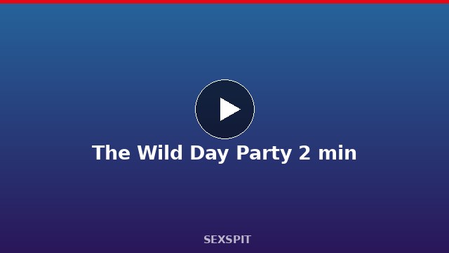 The Wild Day Party 2 min