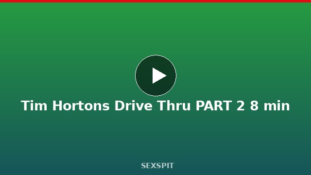 Tim Hortons Drive Thru PART 2 8 min