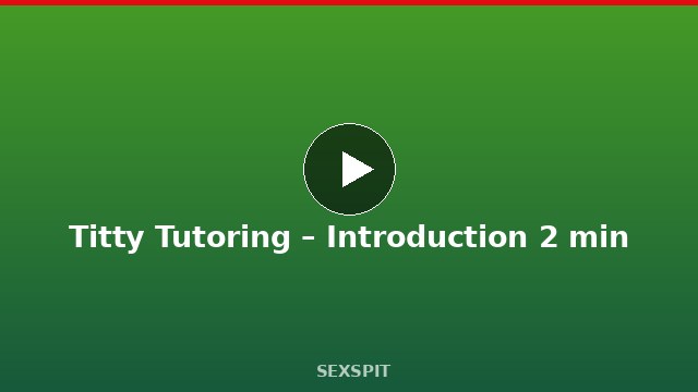 Titty Tutoring – Introduction 2 min