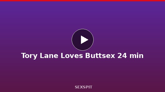 Tory Lane Loves Buttsex 24 min