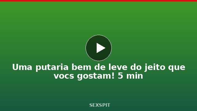 Uma putaria bem de leve do jeito que vocês gostam! 5 min
