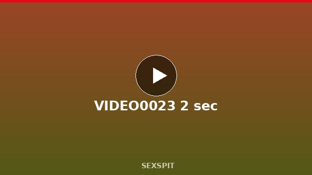 VIDEO0023 2 sec
