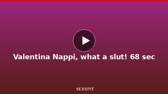 Valentina Nappi, what a slut! 68 sec