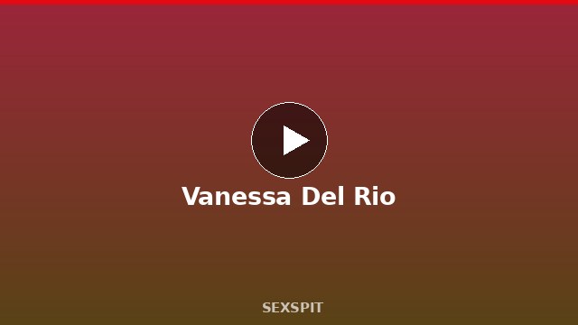 Vanessa Del Rio — Adult Star Profile, Bio & Videos